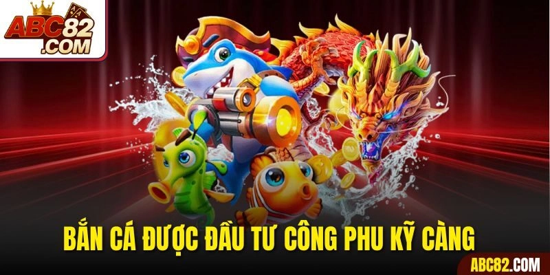 Bắn cá được đầu tư công phu kỹ càng