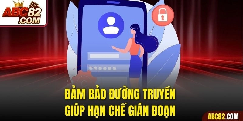 Đảm bảo đường truyền giúp hạn chế gián đoạn