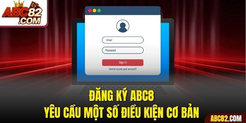 Đăng ký ABC8 yêu cầu một số điều kiện cơ bản