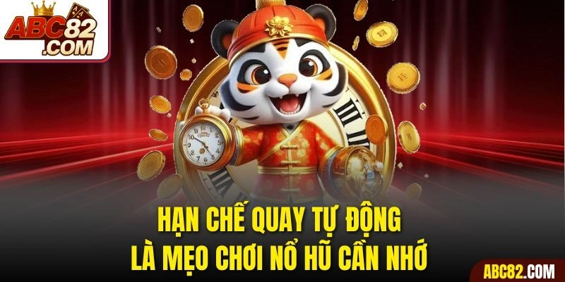 Hạn chế quay tự động là mẹo chơi nổ hũ cần nhớ