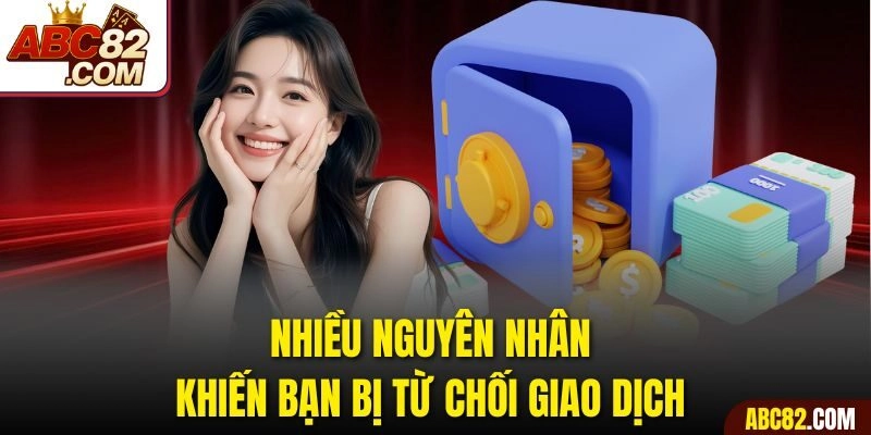 Nhiều nguyên nhân khiến bạn bị từ chối giao dịch
