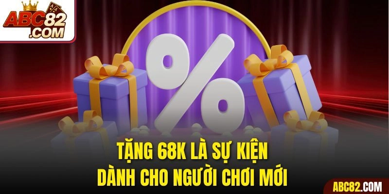 Tặng 68k là sự kiện dành cho người chơi mới