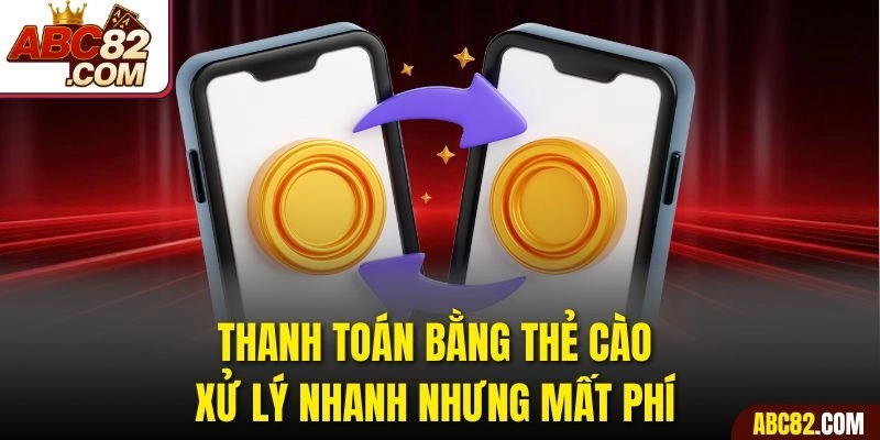 Thanh toán bằng thẻ cào xử lý nhanh nhưng mất phí