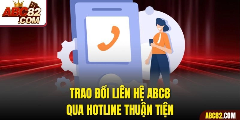 Trao đổi liên hệ ABC8 qua hotline thuận tiện